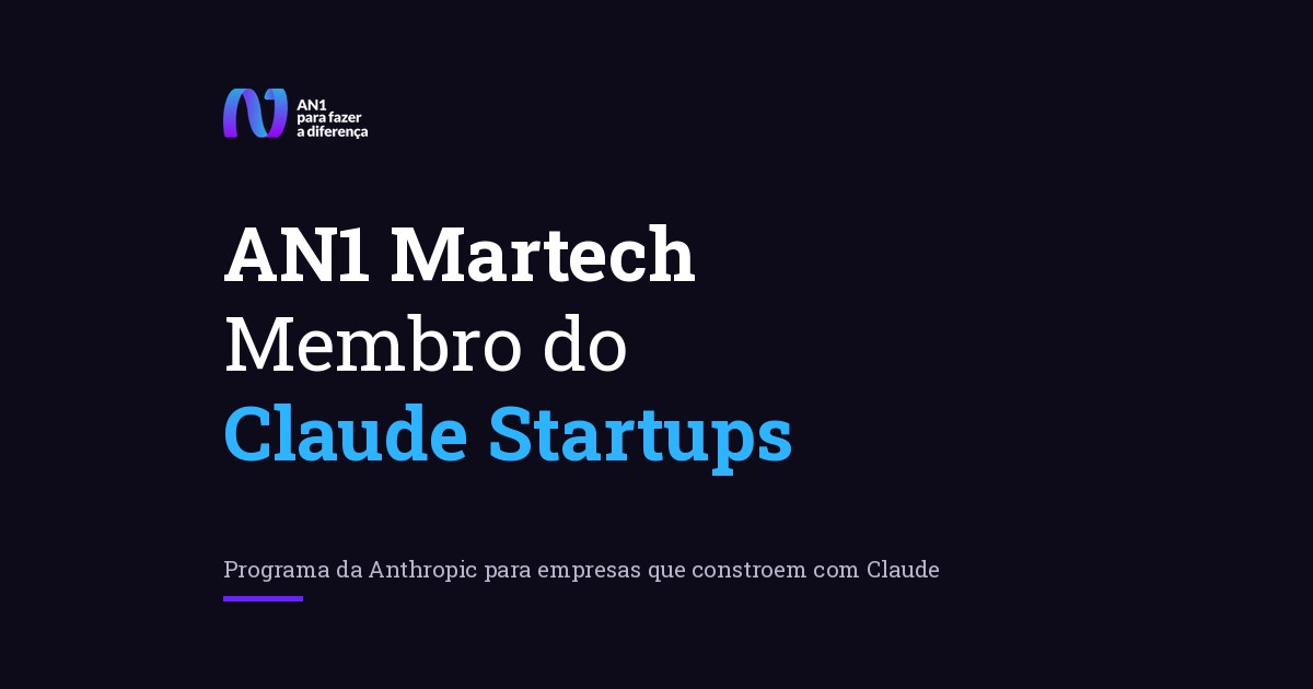 Arte tipográfica: AN1 Martech, membro do Claude Startups, programa da Anthropic para empresas que constroem com Claude